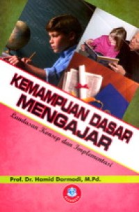 KEMAMPUAN DASAR MENGAJAR: Landasan Konsep dan Implementasi