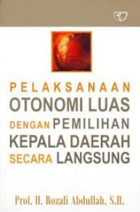 PELAKSANAAN OTONOMI LUAS DENGAN PEMILIHAN KEPALA DAERAH SECARA LANGSUNG