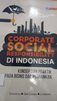 Corporate social responsibility di indonesia :konsep dan praktik