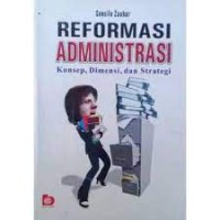 Reformasi administrasi ; konsep dimennsi dan strategi