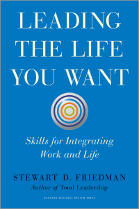 Leading The Life You Want :skills for integrating work and life