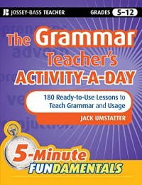The grammar teacher's activity-a-day : 180 ready-to-use lessons to teach grammar and usage