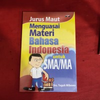 Jurus Maut Menguasai Materi Bahasa Indonesia untuk SMA