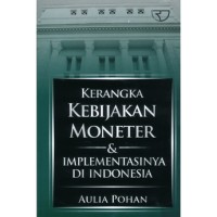KERANGKA KEBIJAKAN MONETER & IMPLEMENTASINYA DI INDONESIA