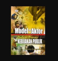 Model dan Aktor Dalam Proses KEBIJAKAN PUBLIK