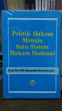 Politik Hukum Menuju Satu Sistem Hukum Nasional