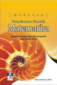 Image of MENGUAK PEYELESAIAN MASALAH MATEMATIKA: Analisis Pendekatan Metakognitif dan Model Polya