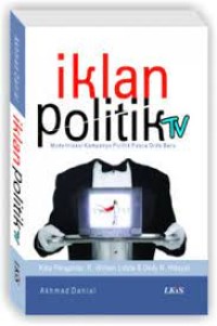 IKLAN POLITIK TV : Modernisasi Kampanye Politik Pasca Orde Baru