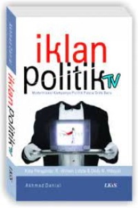 Image of IKLAN POLITIK TV : Modernisasi Kampanye Politik Pasca Orde Baru