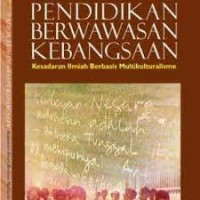 PENDIDIKAN BERWAWASAN KEBANGSAAN: Kesadaran Ilmiah Berbasis Multikulturalisme