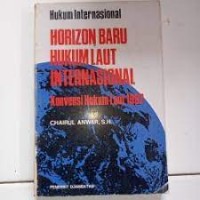 Hukum internasional :horizon baru hukum laut internasional, konvensi hukum laut 1982