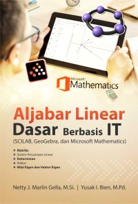 Aljabar Linear Dasar Berbasis IT : (SCILAB, GeoGebra dan Microsoft Mathematics)
