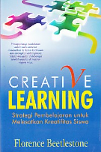 Creative learning :strategi pembelajaran untuk melesatkan kreatifitas siswa