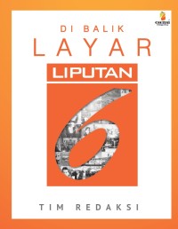 DI BALIK LAYAR LIPUTAN 6