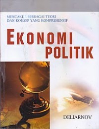 Ekonomi politik:mencangkup berbagai teori dan konsep