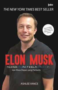 ELON MUSK: Pria di Balik PayPal, Tesla, Spacex, dan Masa Depan yang Fantastis