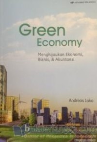 GREEN ECONOMY (Menghijaukan Ekonomi, Bisnis, & Akuntansi)