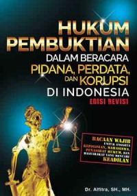 HUKUM PEMBUKTIAN: Dalam Berbicara Pidana Perdata, dan Korupsi di Indonesia (Ed. Revisi)