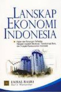 Lanskap ekonomi indonesia:kajian dan renungan terhadap masalah