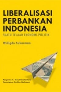 Image of LIBERALISASI PERBANKAN INDONESIA: Suatu Telaah Ekonomi - Politik