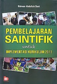 PEMBELAJARAN SAINTIFIK; untuk Implementasi Kurikulum 2013