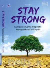 Stay strong : kumpulan cerita inspirattif menguatkan kehidupan