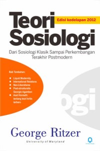 TEORI SOSIOLOGI: Dari Sosiologi Klasik Sampai Perkembangan Terakhir Postmodern(Ed. 8)