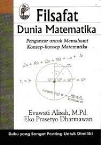 FILSAFAT DUNIA MATEMATIKA: Pengantar Untuk Memahami Konsep-Konsep Matematika