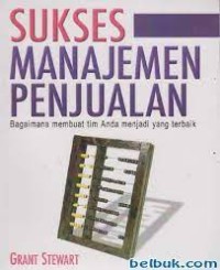 Sukses manajemen penjualan:bagaiman membuat tim anda menjadi yang terbaik