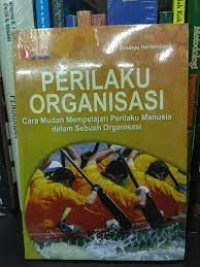 Perilaku organisasi: cara mudah mempelajari perilaku manusia dalam sebuah organisasi