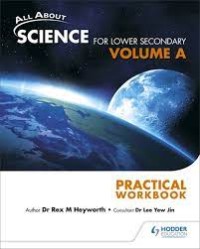 ALL ABOUT SCIENCE FOR LOWER SECONDARY PRACTICAL WORKBOOK  (Vol A)