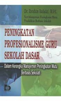 PENINGKATAN PROFESIONALISME GURU SEKOLAH DASAR: Dalam Kerangka Manajemen Peningkatan Mutu Berbasis Sekolah