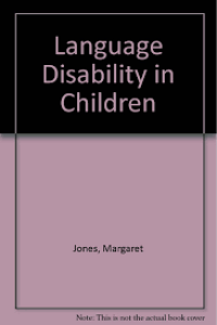 LANGUAGE DISABILITY IN CHILDREN: Assessment and Remediation