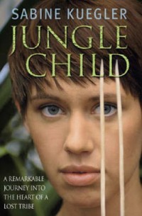 Image of Jungle child : rinduku pada rimba papua