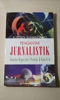 Image of Pengantar jurnalistik seputar organisasi produk & kode etik
