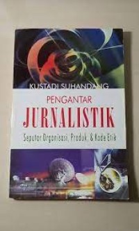 Pengantar jurnalistik seputar organisasi produk & kode etik