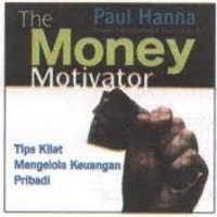 The money motivator : tips kilat mengelola keuangan pribadi