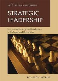 Strategic leadrship : integrating strategy and leadership in colleges and universities