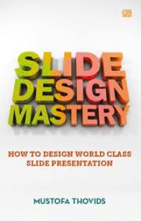 SLIDE DESIGN MASTERY: Hoe to Design World Class Slide Presentation