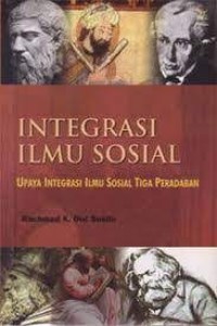 Image of INTEGRASI ILMU SOSIAL: Upaya Integrasi Ilmu Sosial Tiga Peradapan