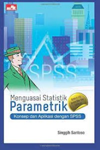 Menguasai statistik parametrik:konsep dan aplikasi dengan SPSS