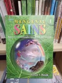 MENGENAL SAINS: Buku Referensi Menyangkut Fakta, Proyek, dan Kegiatan (Jil.1)