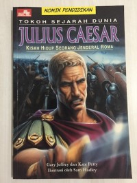 Tokoh sejarah dunia julius caesar : kisah hidup seseorah jenderal roma