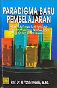 PARADIGMA BARU PEMBELAJARAN: Sebagai Feferensi bagi Pendidik dalam Implementasi Pembelajaran yang Efektif dan Berkualitas