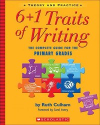 Theory and practice 6+1 traits of writing the complete guide for the primary grades