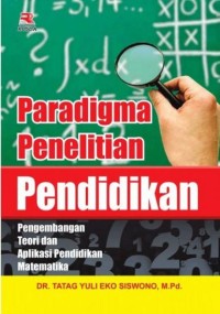 Paradigma Penelitian Pendidikan : Pengembangan Teori dan Aplikasi Pendidikan Matematika