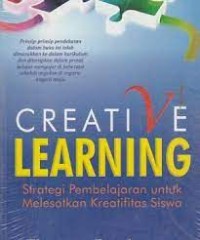CREATIVE LEARNING: Strategi Pembelajaran untuk Melesatkan Kreatifitas Siswa