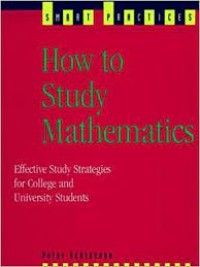 HOW TO STUDY MATHEMATICS: Effective Study Strategies for College and University Students