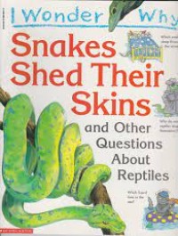 I wonder why snakes shed their skins and other questions about reptiles